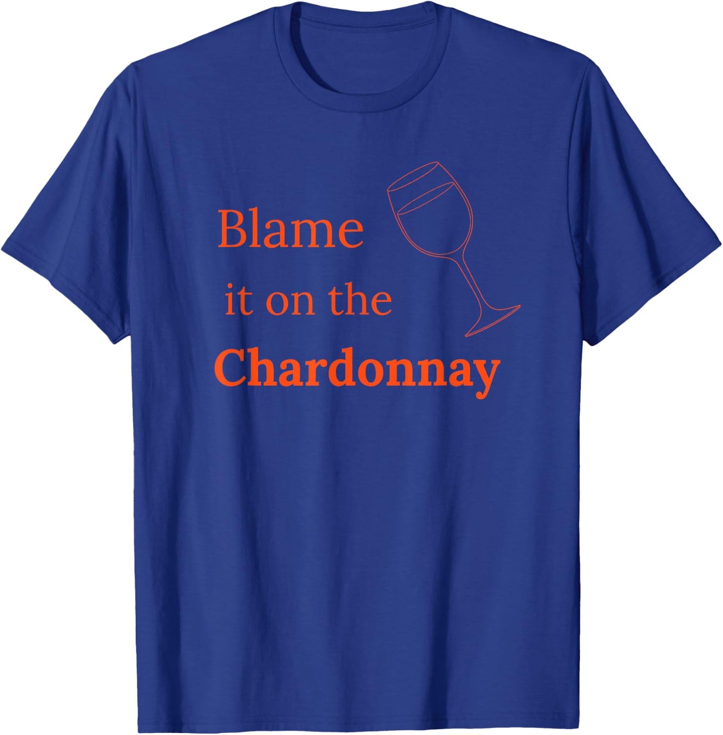 Chardonnay wines shirt Blame it on the Chardonnay T-Shirt - T-Shirt | Royal