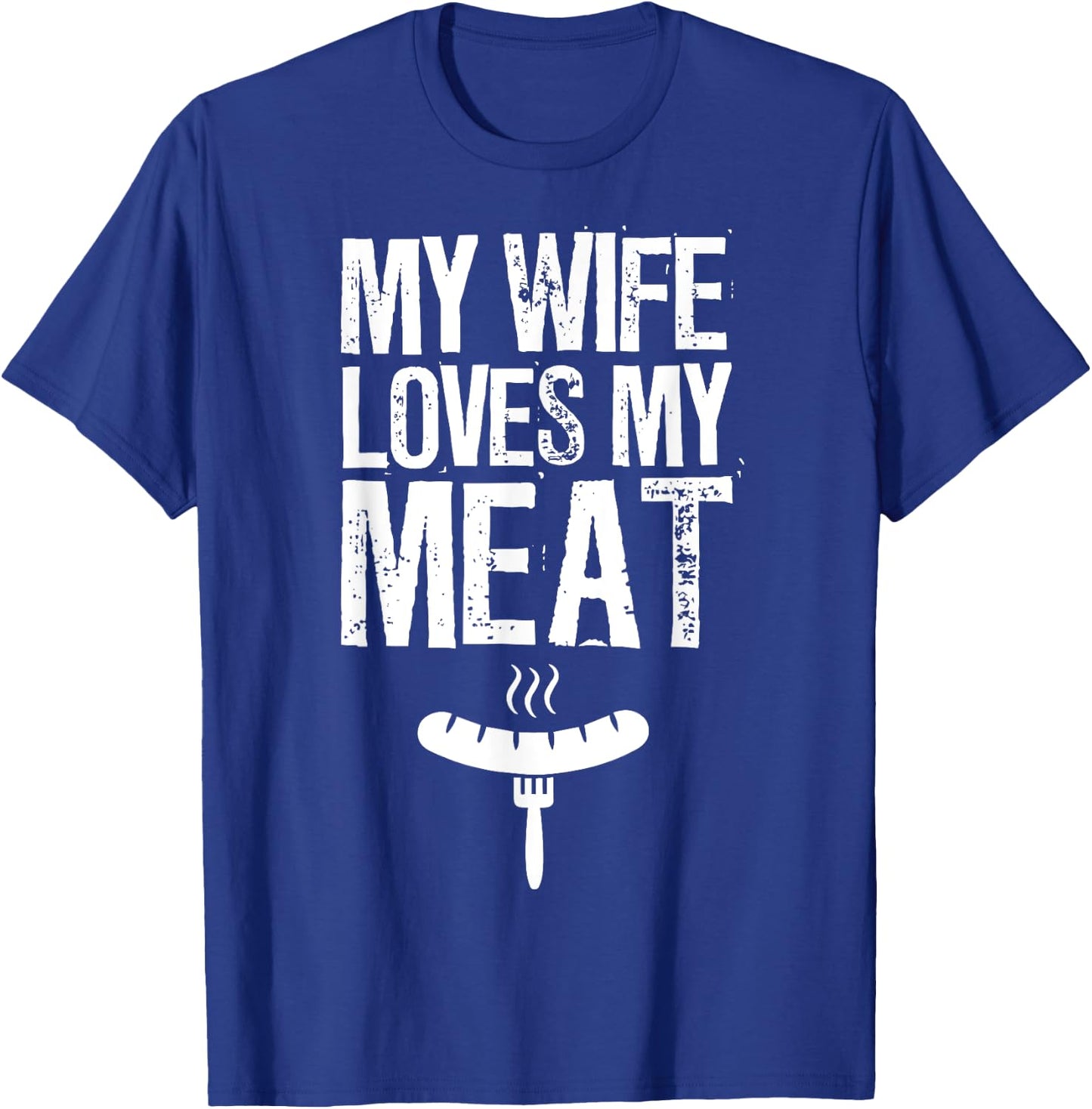 My Wife Loves My Meat Funny Grilling BBQ Lover T-Shirt - T-Shirt | Royal