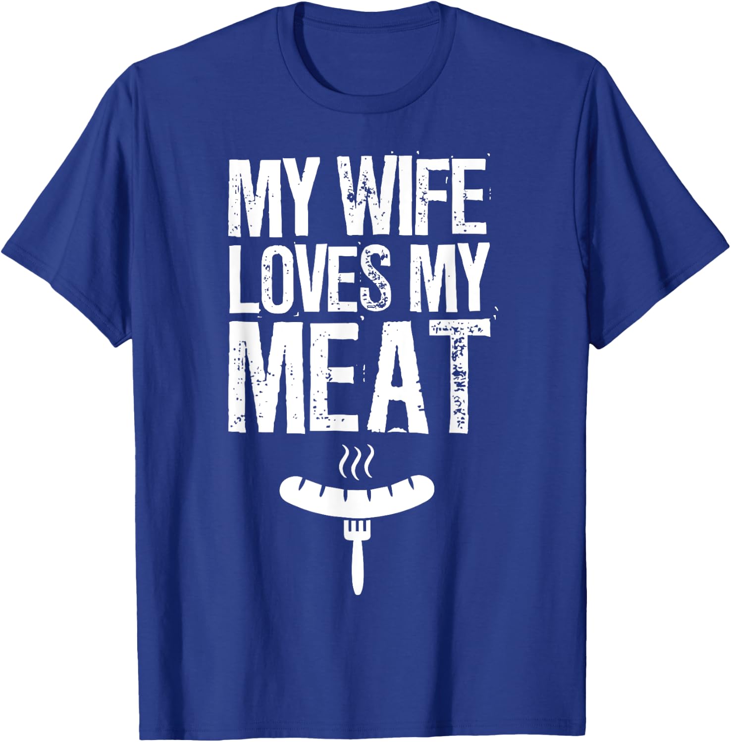 My Wife Loves My Meat Funny Grilling BBQ Lover T-Shirt - T-Shirt | Royal