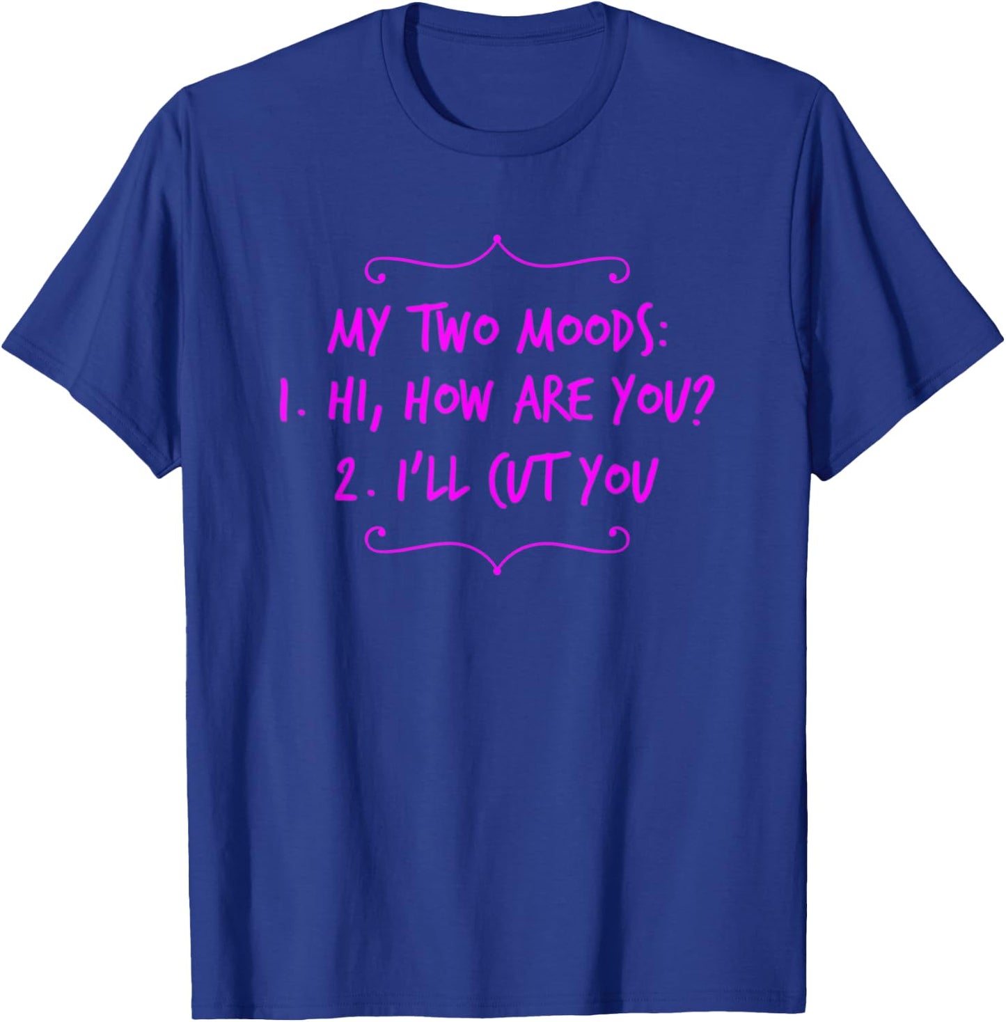 My Two Moods Hi How Are You I'll Cut You Sarcastic Rude T-Shirt - T-Shirt | Royal