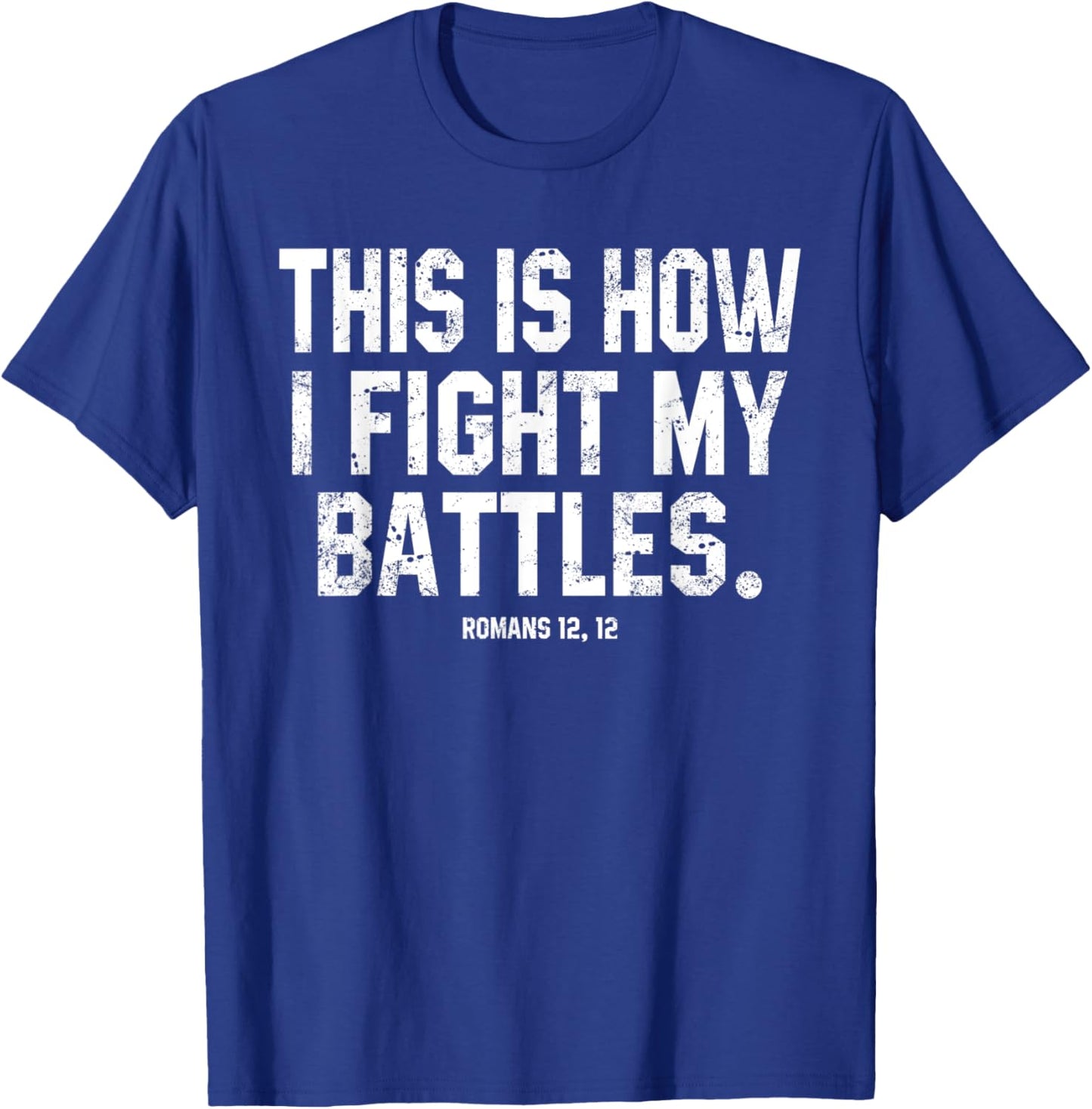This Is How I Fight My Battles Romans 12 Christian Preachers T-Shirt - T-Shirt | Royal