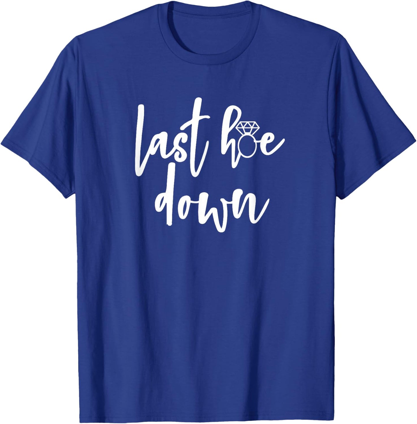 Last Hoe Down Bride Bridesmaid Bridal Country Music Broadway T-Shirt - T-Shirt | Royal