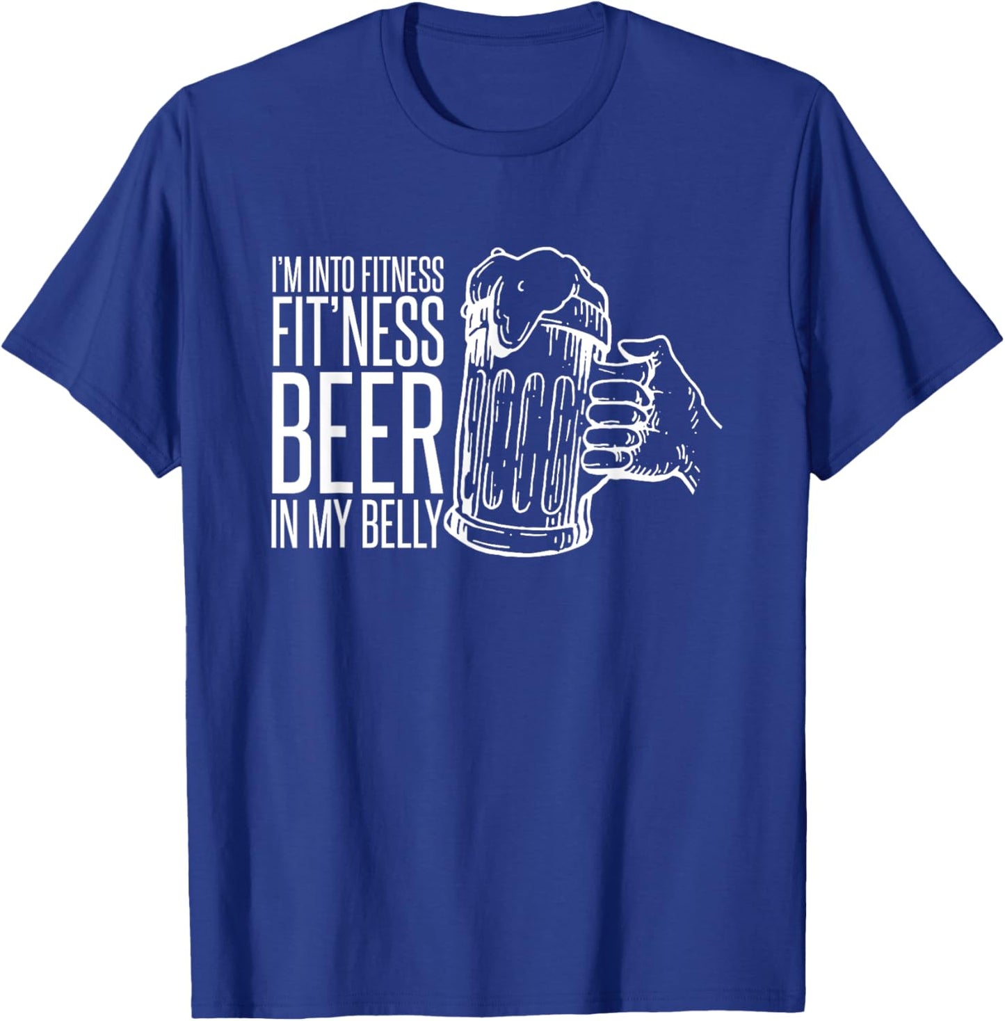 I'm Into Fitness Fit'ness Beer In My Belly T-Shirt - T-Shirt | Royal