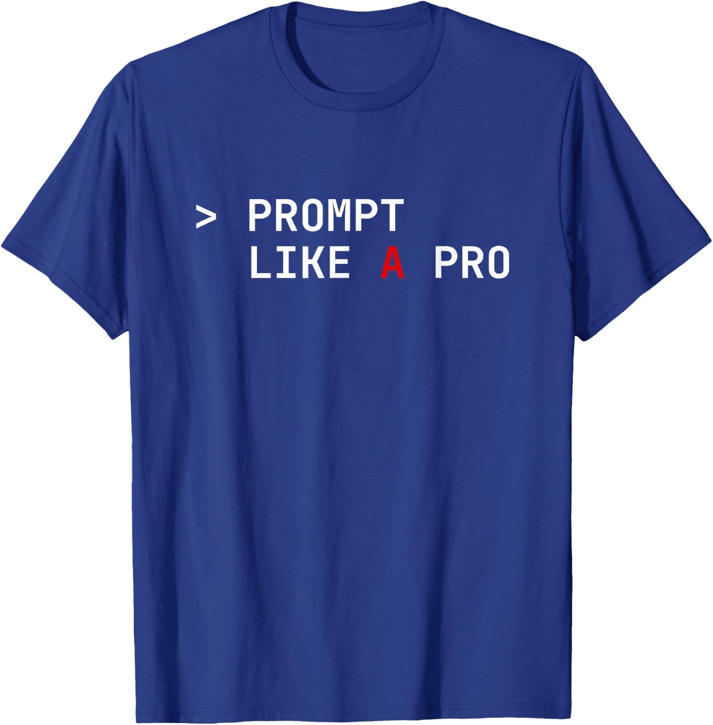 Prompt Like a Pro AI Coding Humor Artificial Intelligence T-Shirt - T-Shirt | Royal
