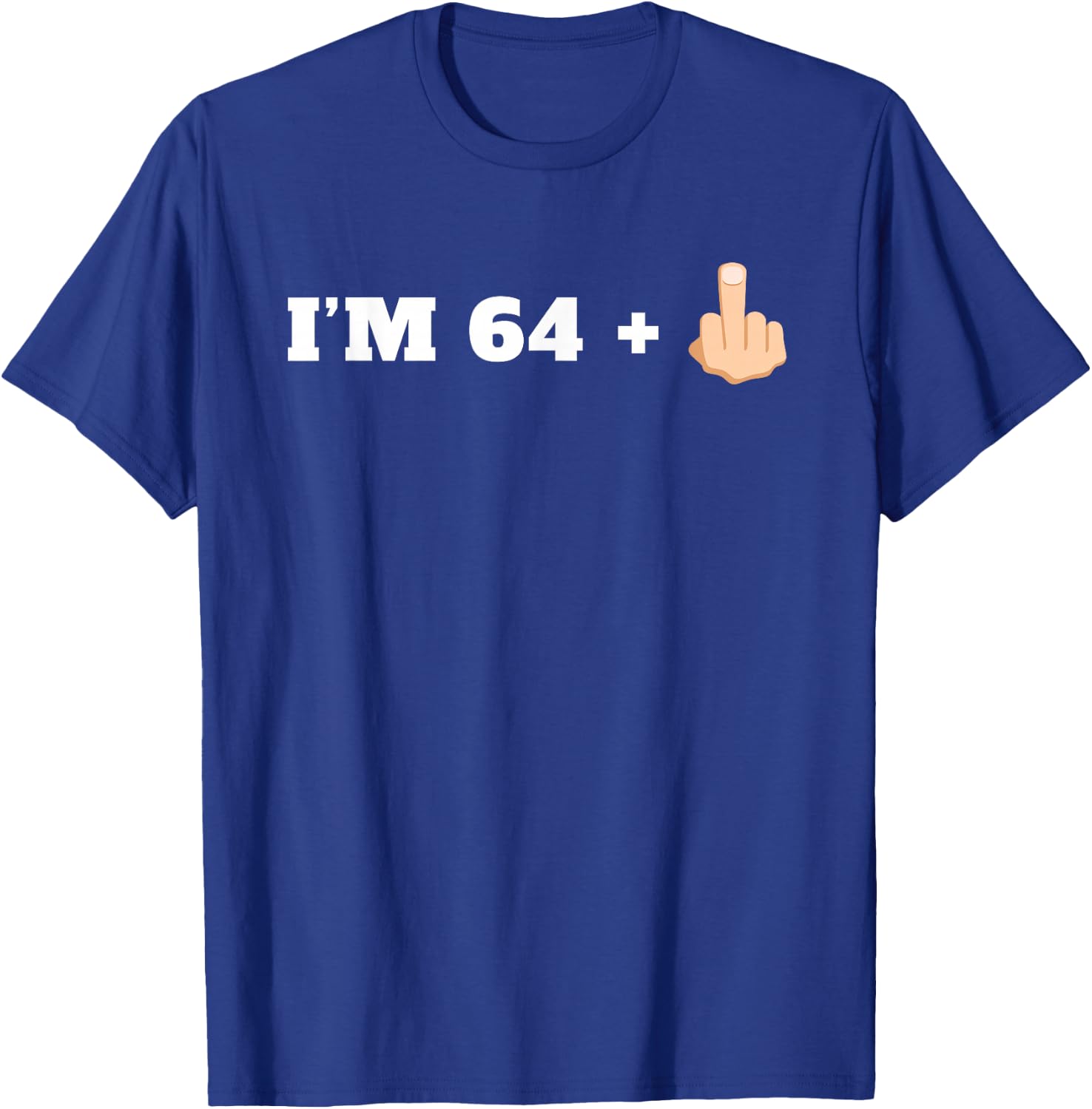 I'm 64 + 1 Middle Finger Funny 65th Birthday T-Shirt - T-Shirt | Royal