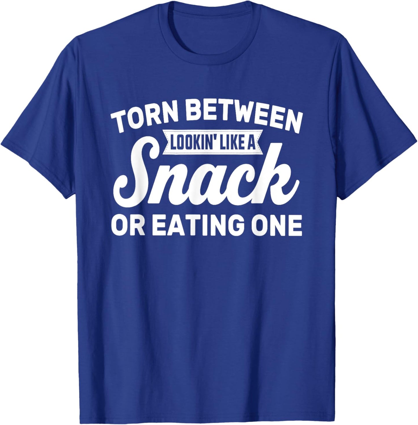 Torn Between Looking Like a Snack or Eating One T-Shirt - T-Shirt | Royal
