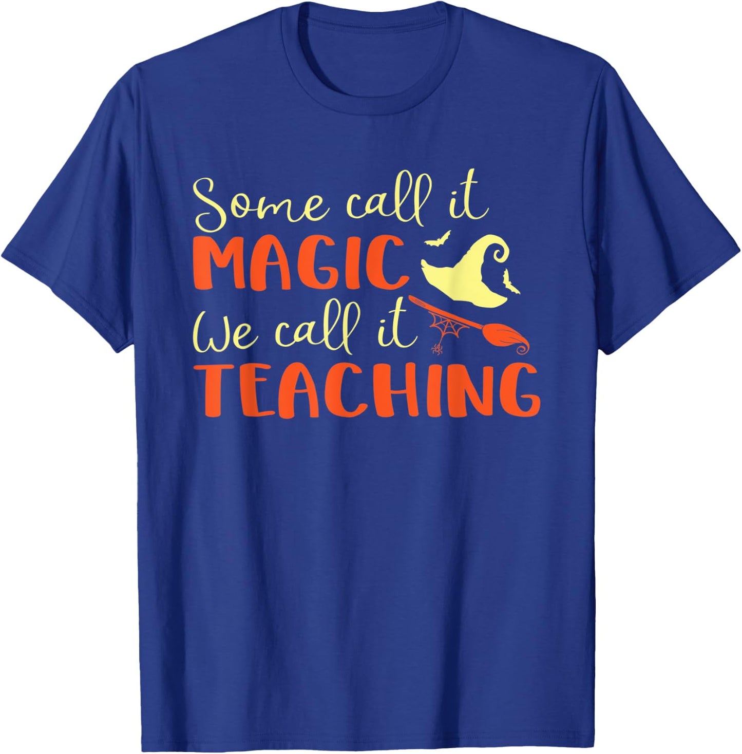 Some Call It Magic We Call It Teaching Halloween Teacher Women T-Shirt - T-Shirt | Royal