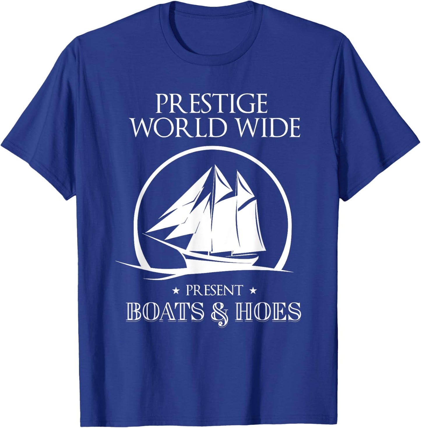 Prestige Worldwide Present Boats And Hoes Boat Lover T-Shirt - T-Shirt | Royal