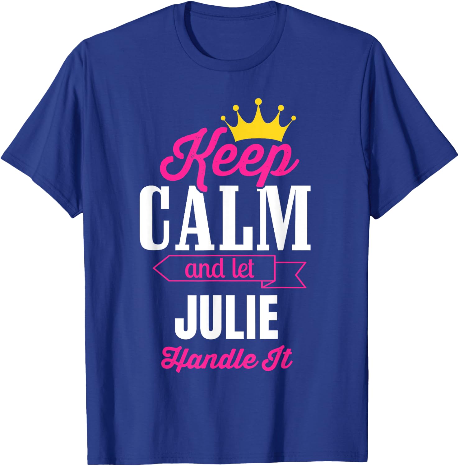 Keep Calm And Let Julie Handle It Personalized Name T-Shirt - T-Shirt | Royal