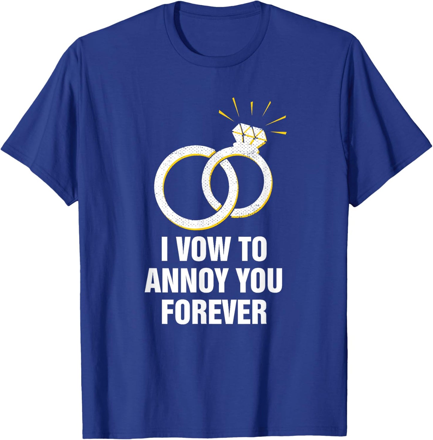 Vow to Annoy You Wedding Joke Bride and Groom Pun Sarcastic T-Shirt - T-Shirt | Royal