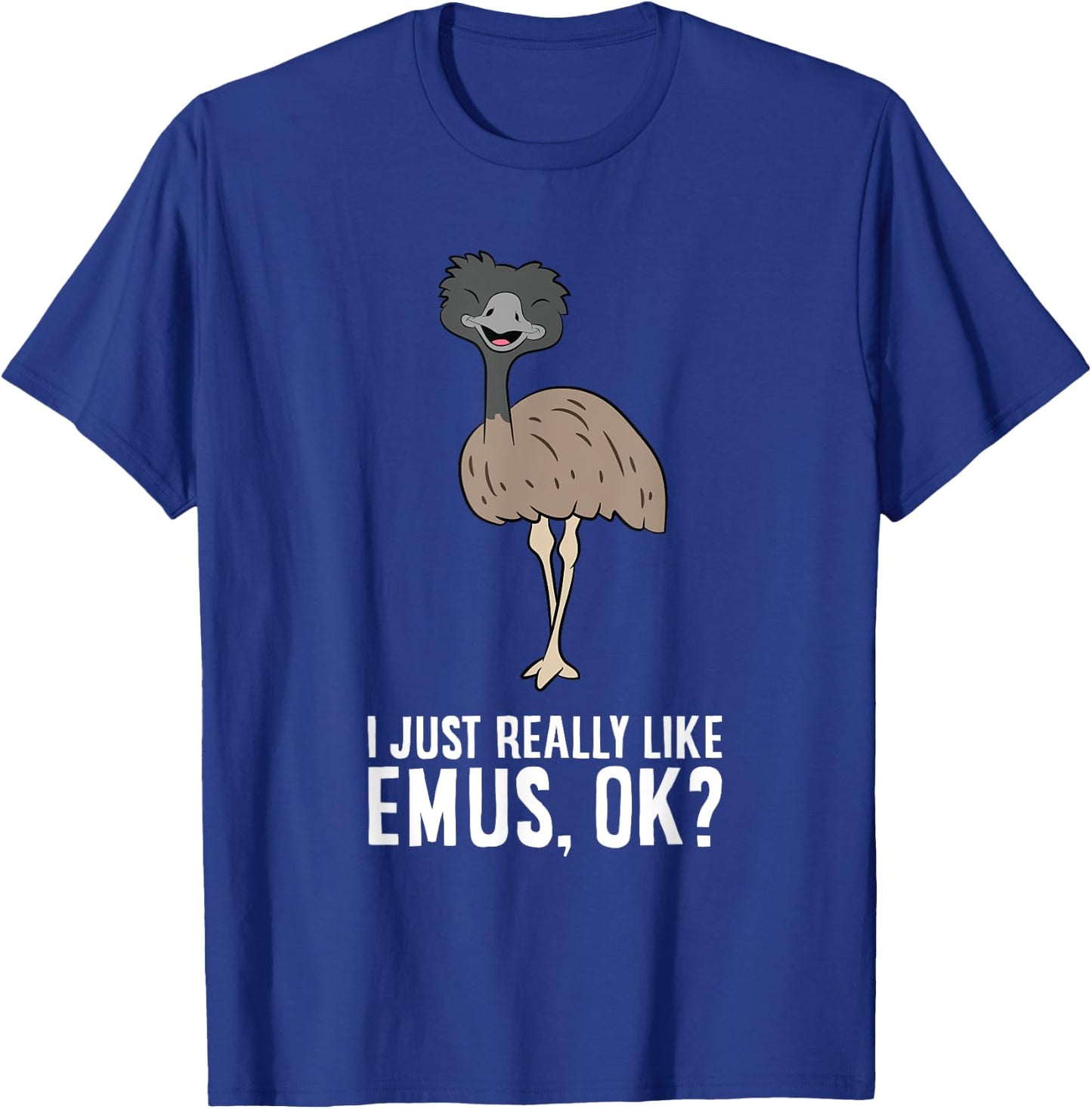 I Just Really Like Emus, Ok? Cute Emu Bird T-Shirt - T-Shirt | Royal
