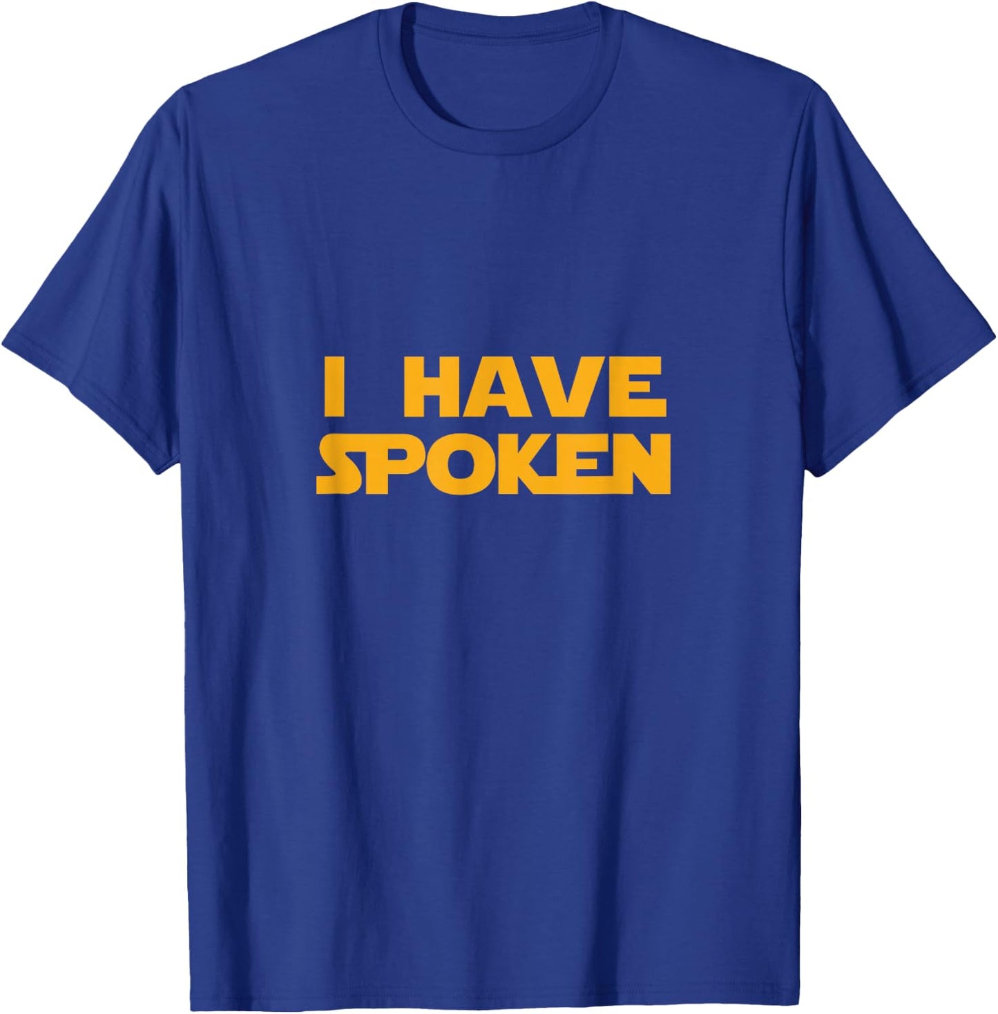 I Have Spoken T-Shirt - T-Shirt | Royal