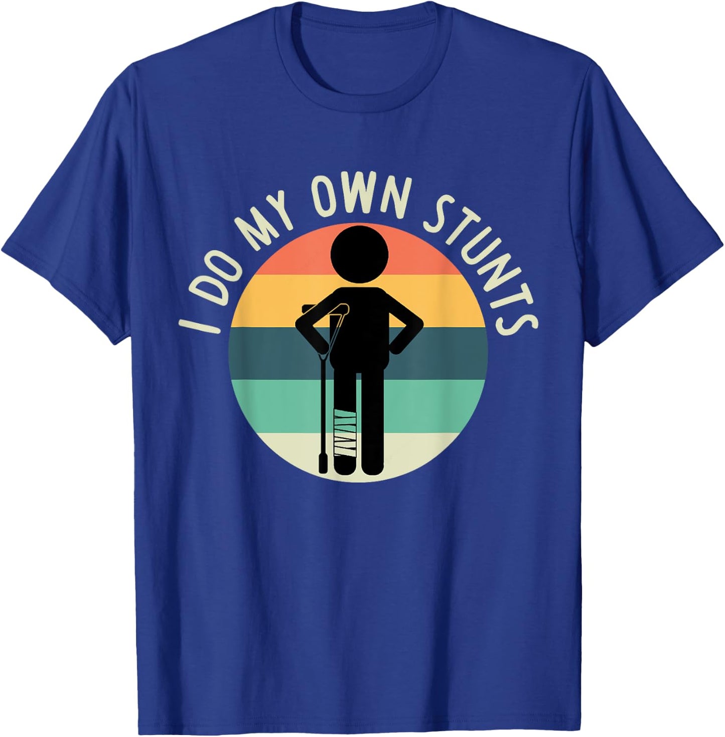 I Do My Own Stunts T Shirt Get Well Gift Funny Injury Leg T-Shirt - T-Shirt | Royal