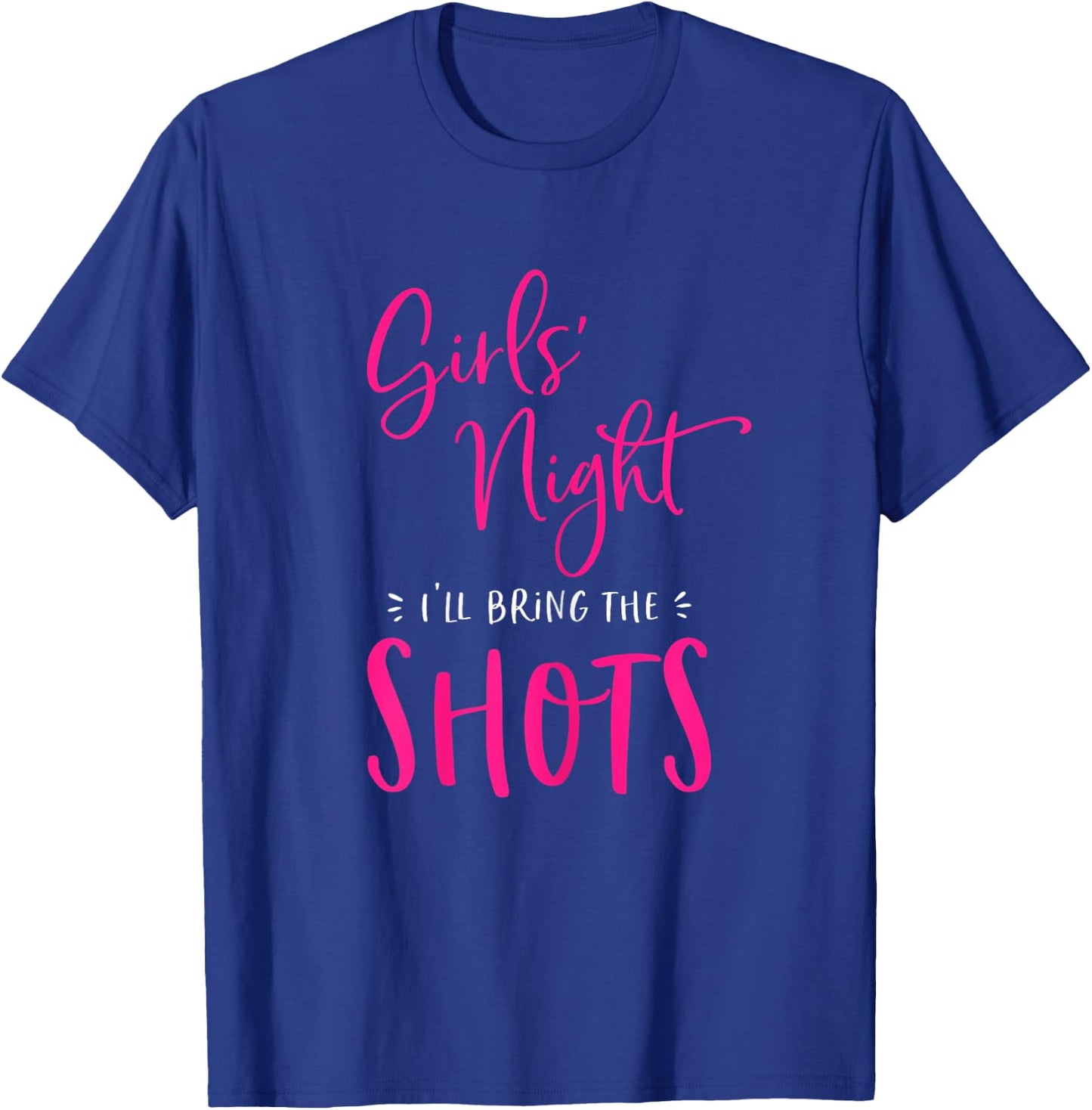 Girls Night Out I'll Bring The Shots Funny Matching Party T-Shirt - T-Shirt | Royal