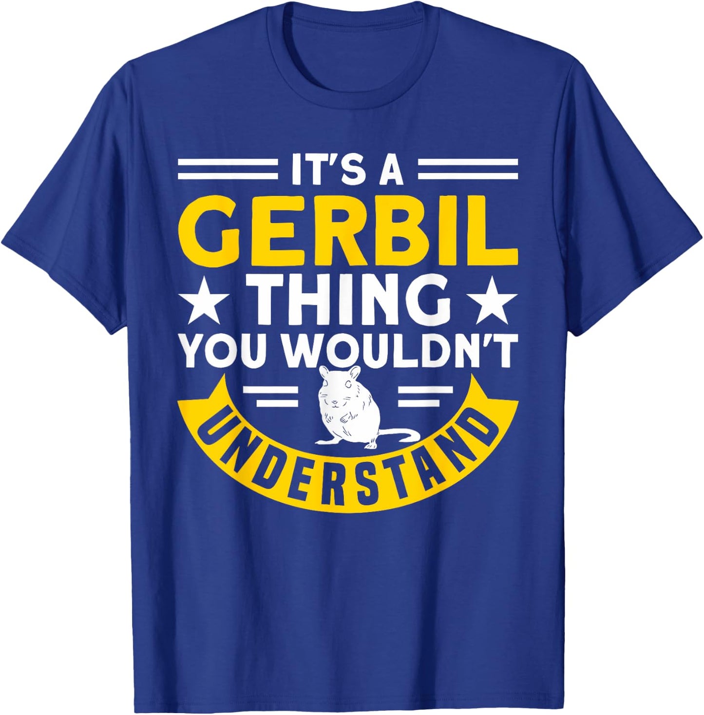 A Gerbil Thing You Wouldn't Understand Gerbil Owners Gerbil T-Shirt - T-Shirt | Royal