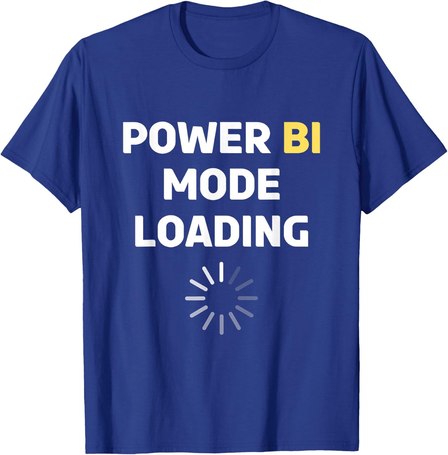 Power Bi Mode Loading Power Bi T Shirt Power Bi T-Shirt - T-Shirt | Royal