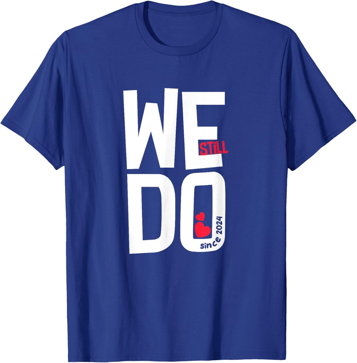 We Still Do Since 2024-2nd Wedding Anniversary T-Shirt - T-Shirt | Royal