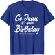 Go Jesus It's Your Birthday - Merry Christmas Funny Party T-Shirt - T-Shirt | Royal