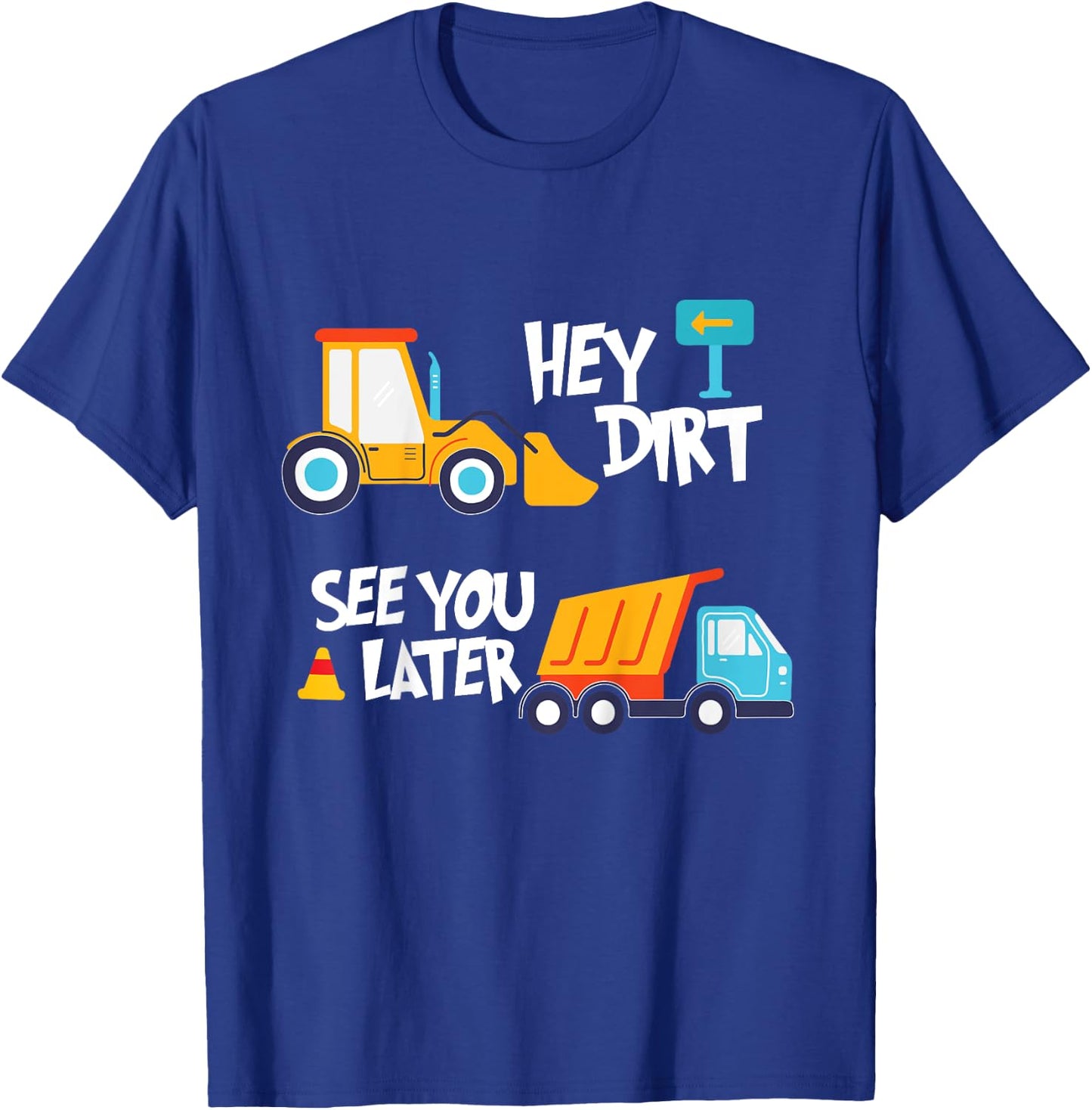 Hey Dirt, See You Later - Kids Toy Excavators Civil Engineer T-Shirt - T-Shirt | Royal