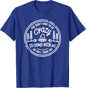 You don't have to be crazy to camp with us T-Shirt - T-Shirt | Royal