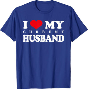 I Love My Current Husband, Funny Sarcastic Love Heart T-Shirt - T-Shirt | Royal