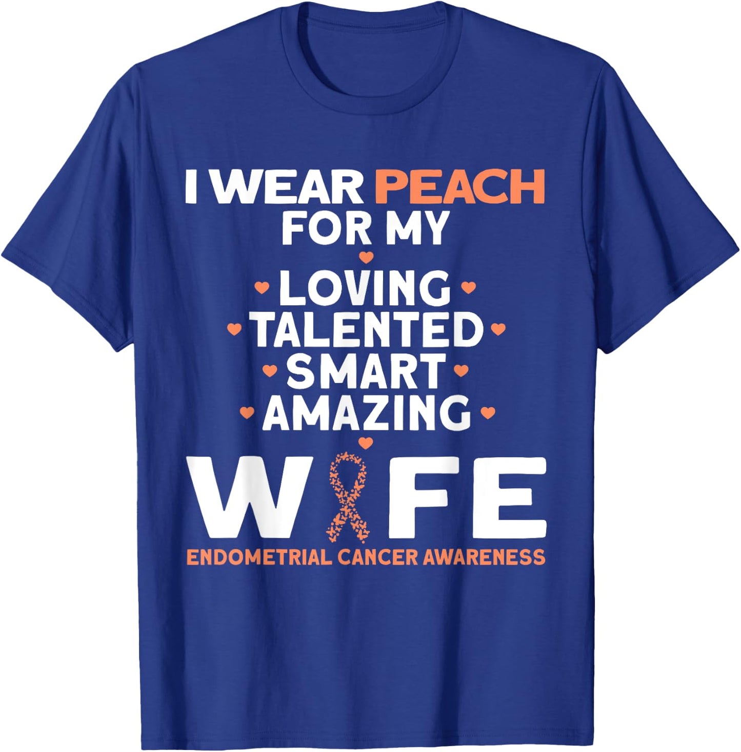 I Wear Peach For My Wife Endometrial Cancer T-Shirt - T-Shirt | Royal