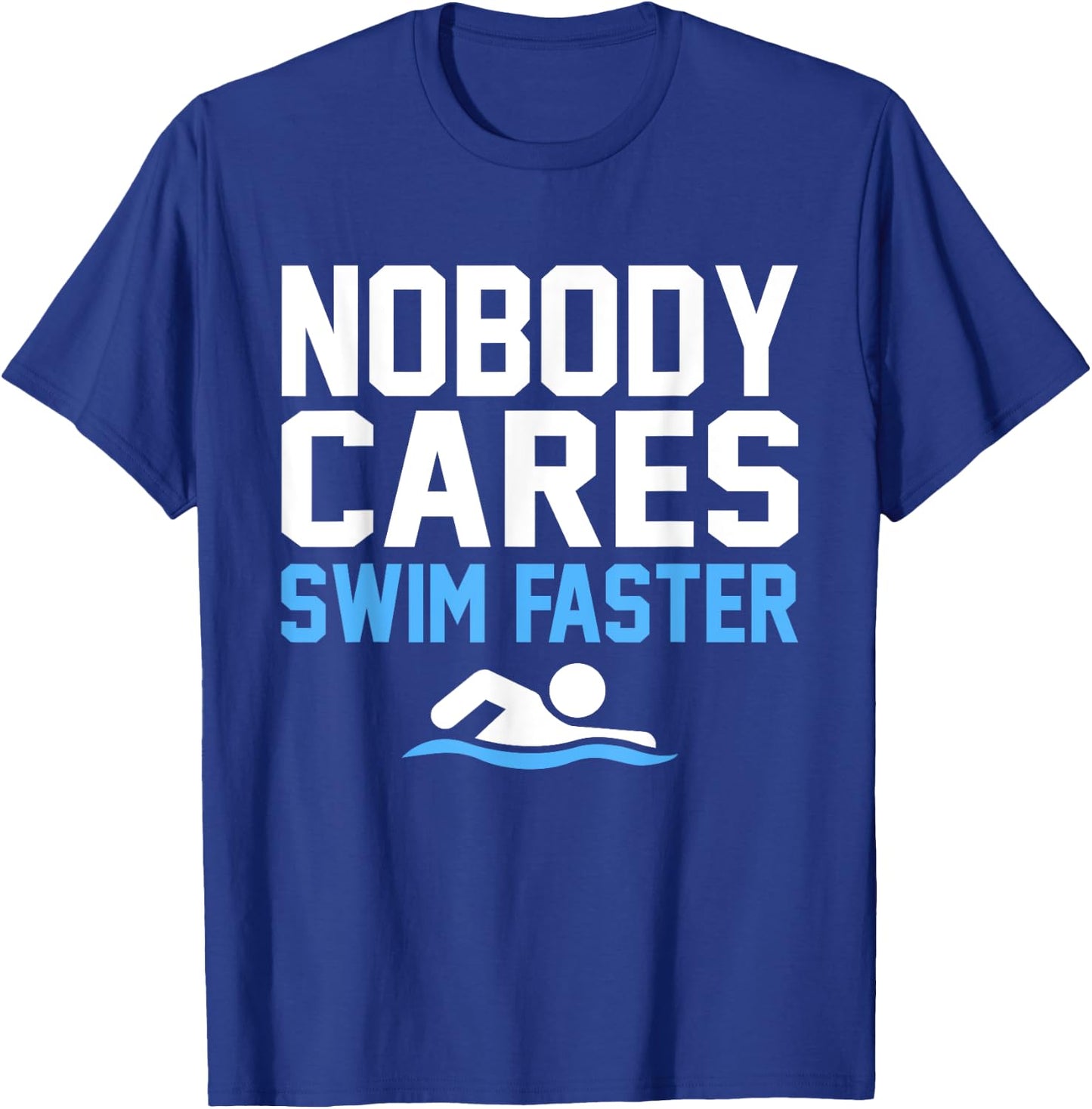 Nobody Cares Swim Faster Fun Swimmer Swimming Coach Graphic T-Shirt - T-Shirt | Royal