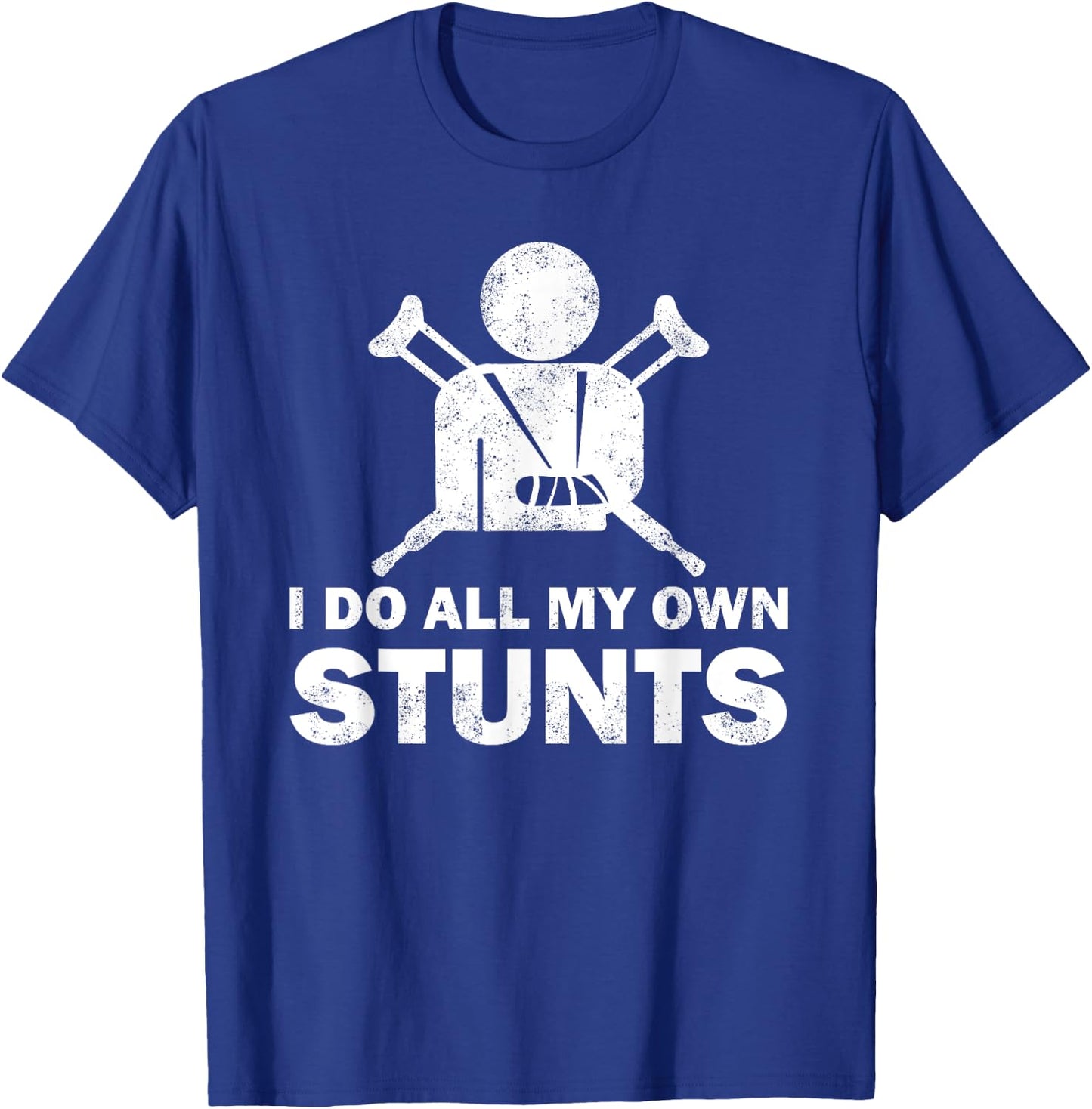 I Do All My Own Stunts Get Well Funny Injury Leg Humor Fan T-Shirt - T-Shirt | Royal