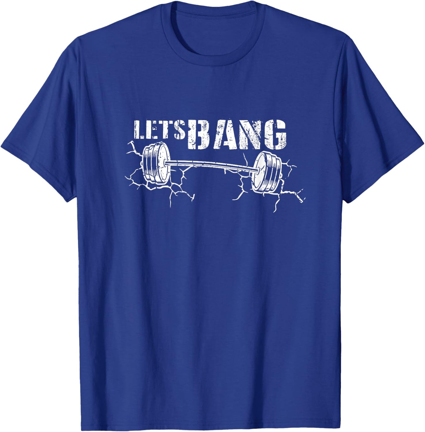 Lets Bang Funny Workout Gym lift Barbell Cracked Ground Gift T-Shirt - T-Shirt | Royal