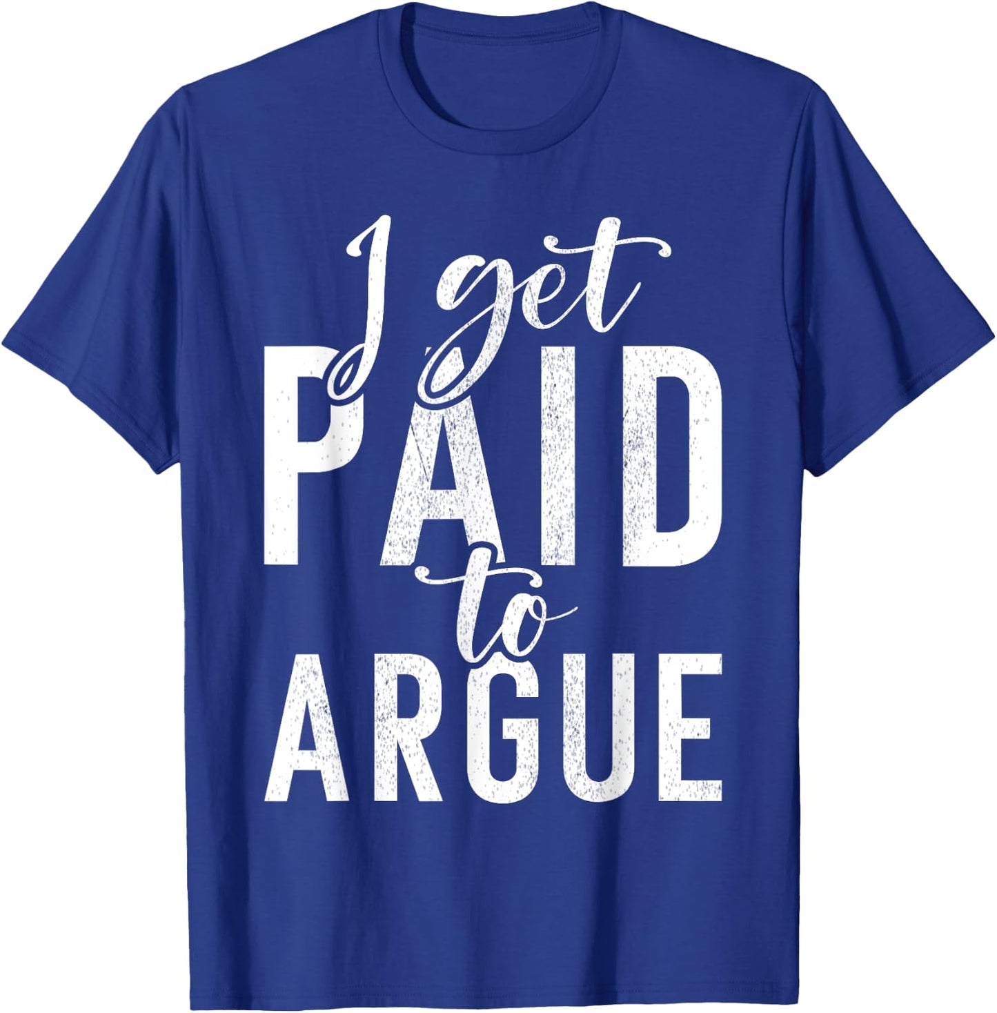 I get paid to argue Lawyer T-Shirt - T-Shirt | Royal