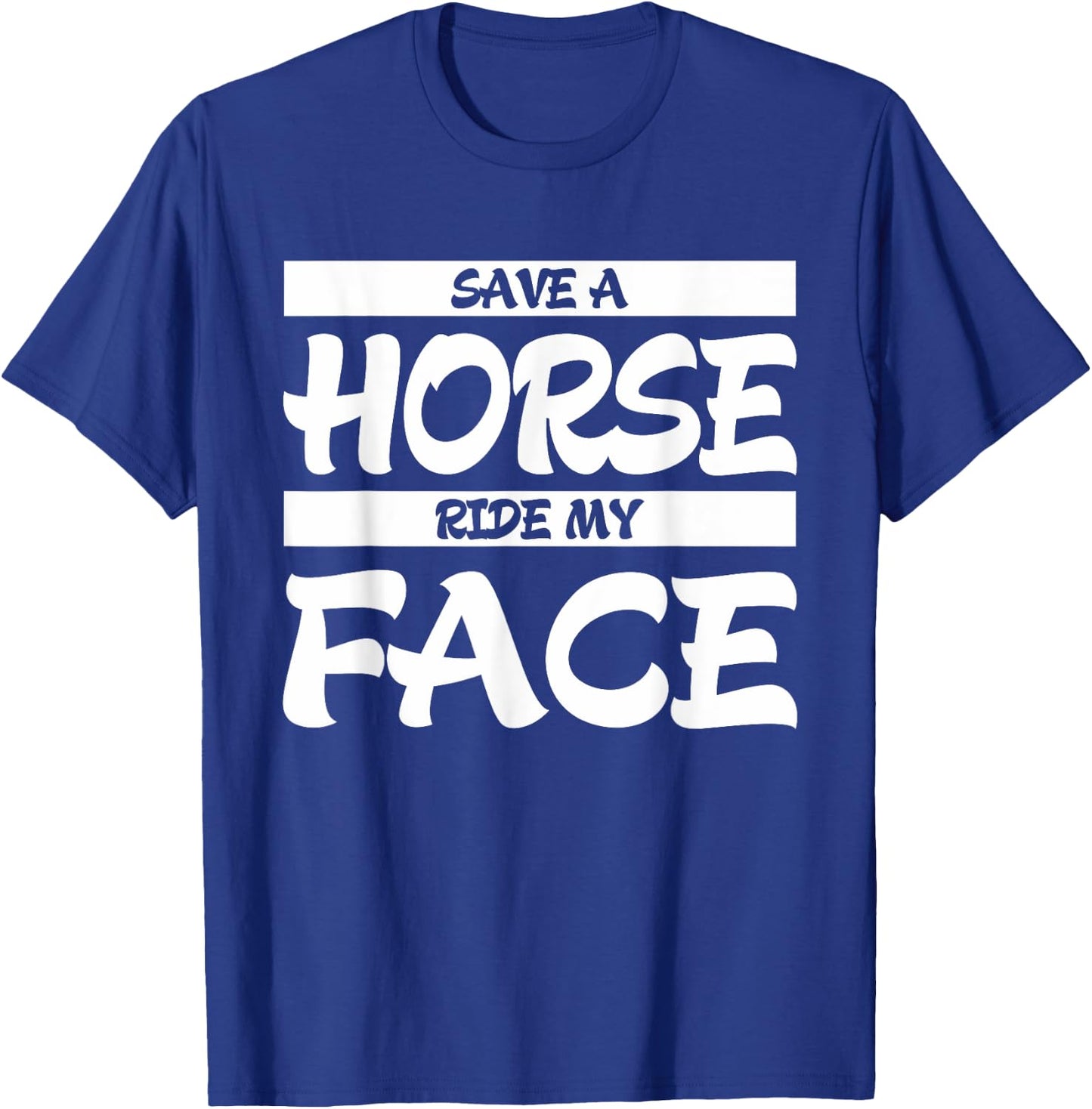 Save A Horse Ride My Face T-Shirt - T-Shirt | Royal