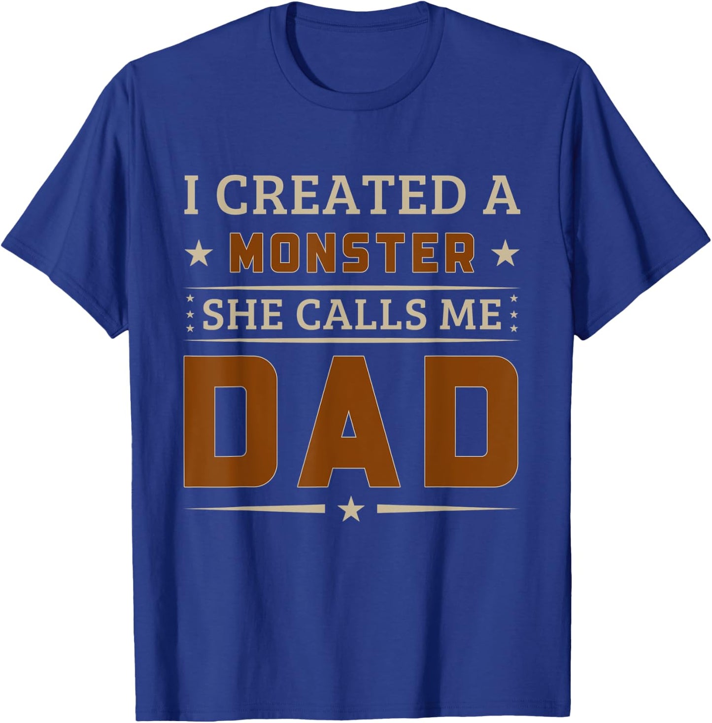 I Created A Monster She Calls Me Dad Funny Father's Day T-Shirt - T-Shirt | Royal