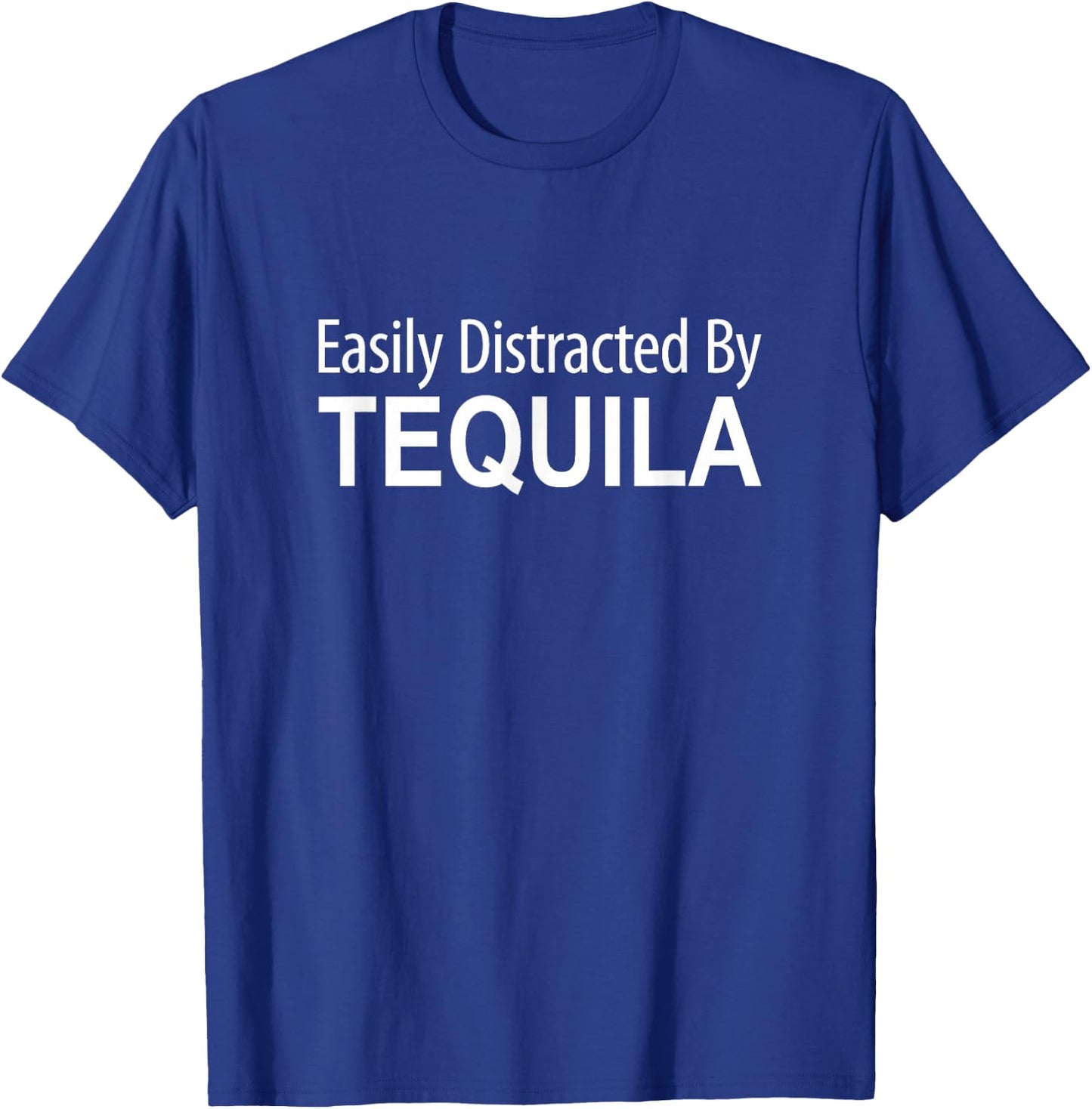 Easily Distracted By Tequila T-Shirt - T-Shirt | Royal