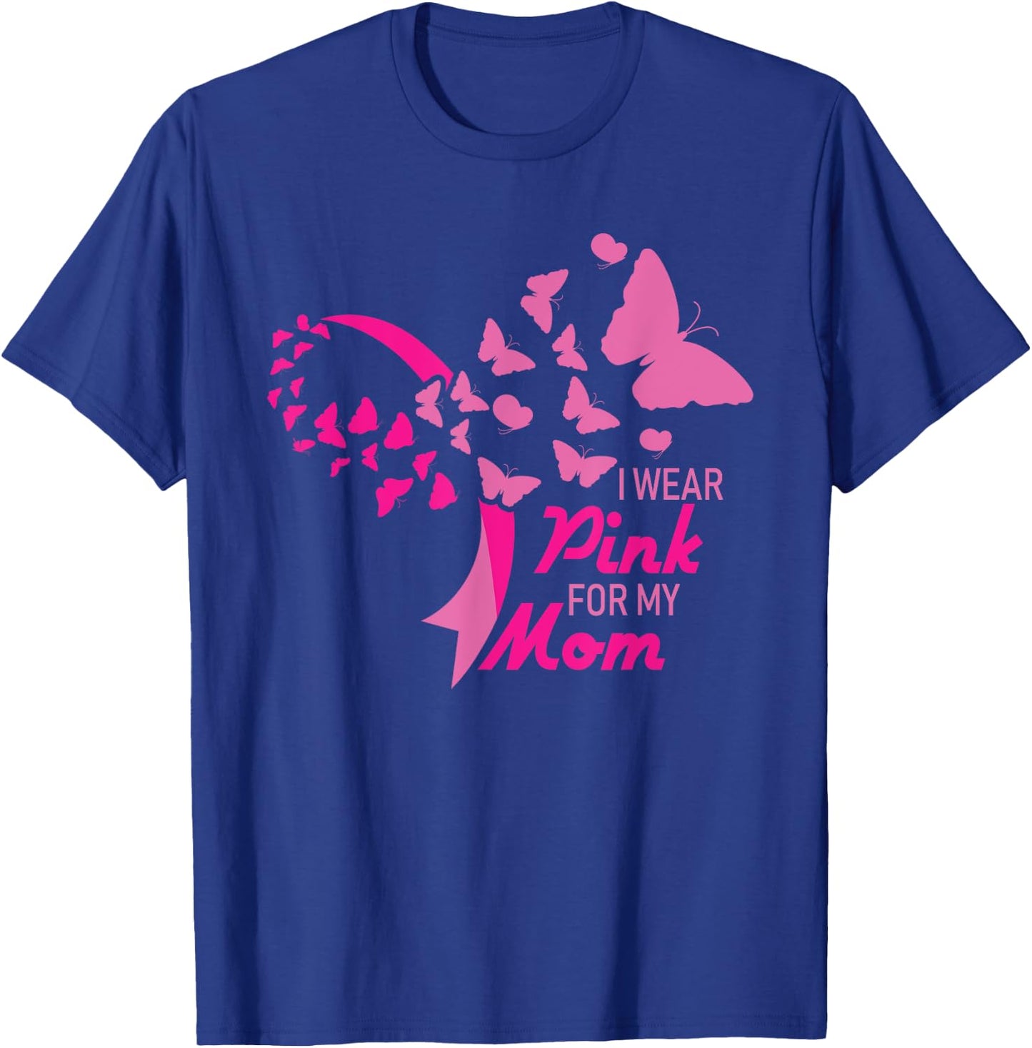 I Wear Pink for My Mom Breast Cancer Awareness Supporter T-Shirt - T-Shirt | Royal