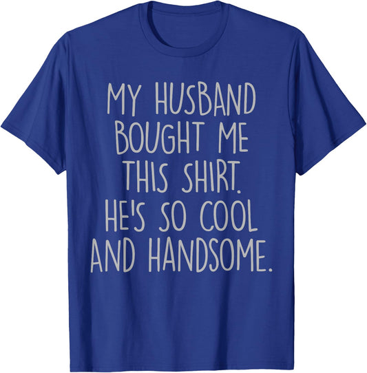 My Husband Bought Me This He's So Cool And Handsome T-Shirt - T-Shirt | Royal