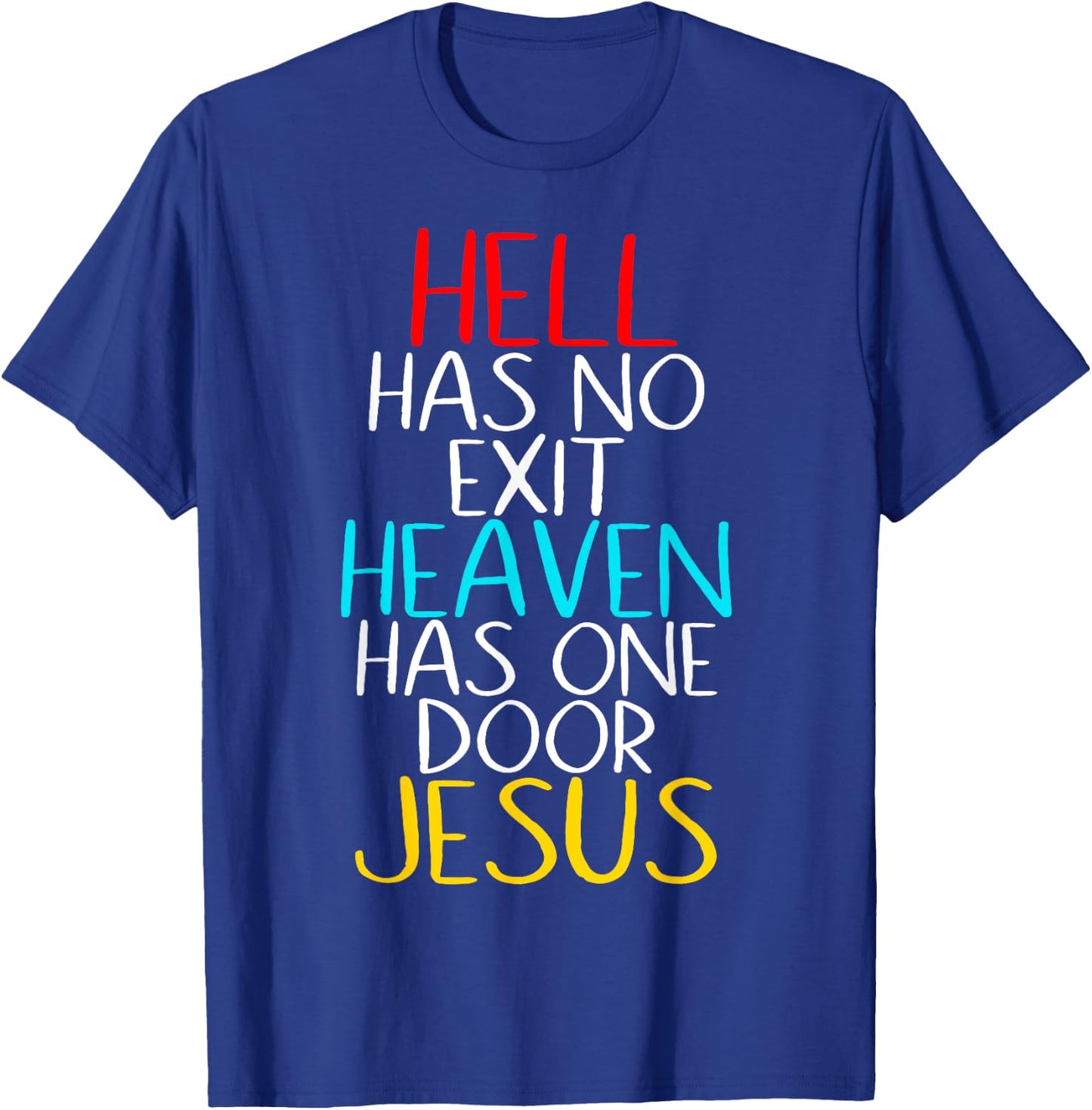 Hell Has No Exit Heaven Has One Door Jesus Our Lord & Savior T-Shirt - T-Shirt | Royal