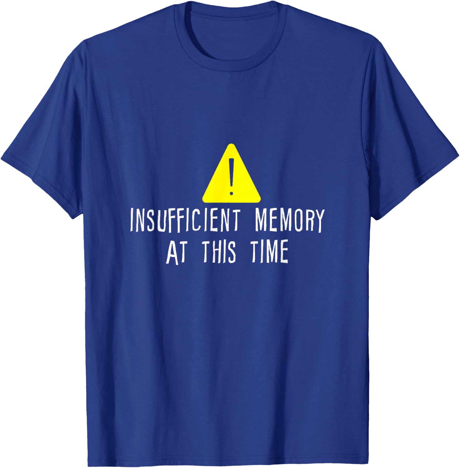 Insufficient Memory At This Time T-Shirt - T-Shirt | Royal