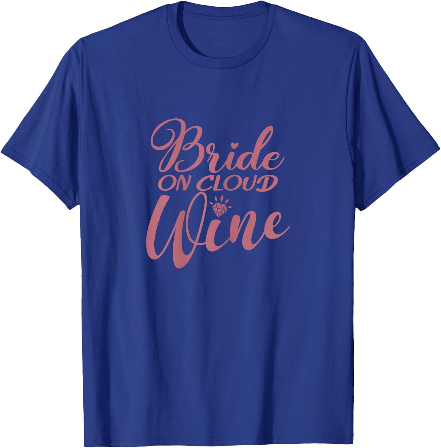 Bride On Cloud Wine, Bachelorette Party, Drinking, Matching T-Shirt - T-Shirt | Royal