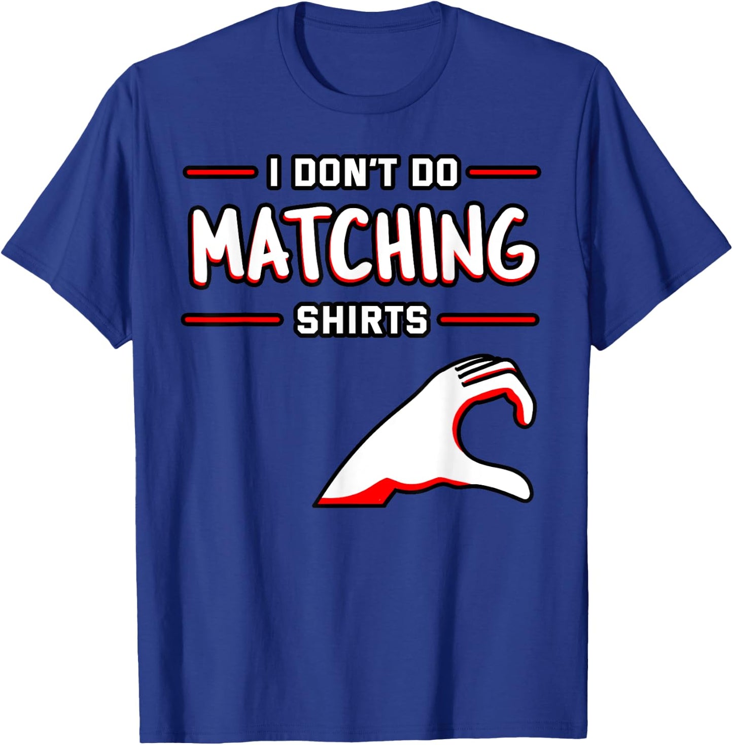 I Don't Do Matching Shirts But I Do Valentine's Day Heart T-Shirt - T-Shirt | Royal