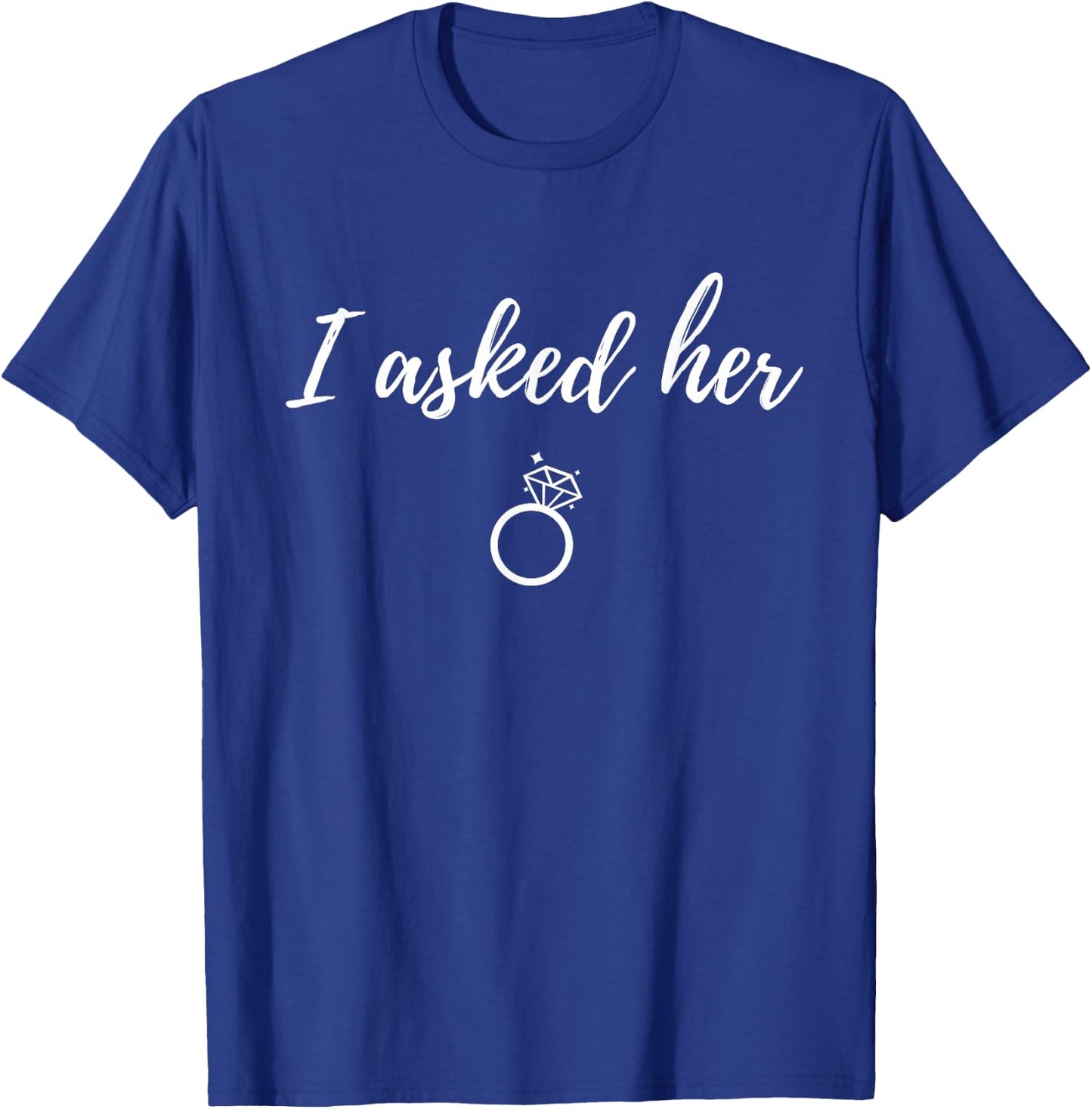 I Asked Her | Funny Fiance Proposal T-Shirt - T-Shirt | Royal