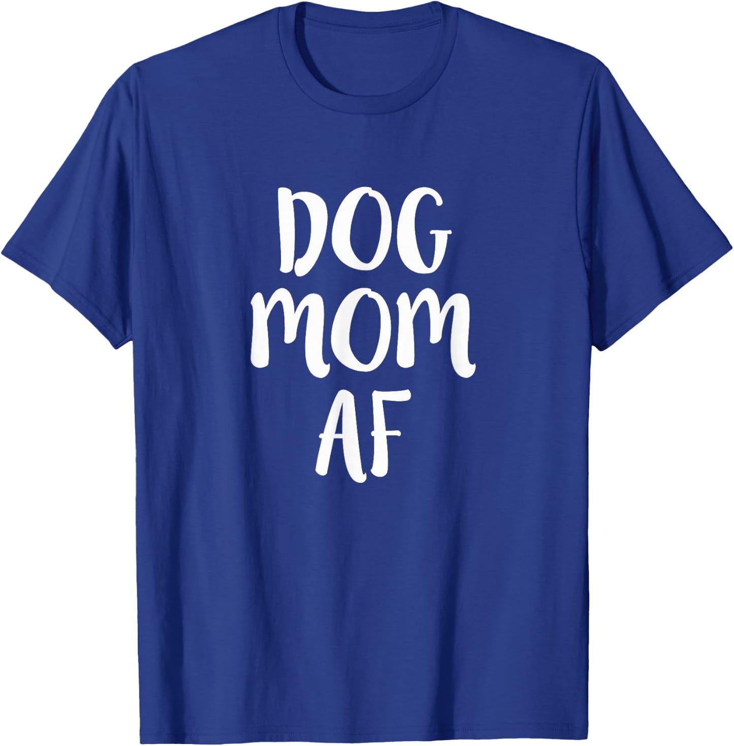 Dog Mom AF Funny Dog Lover Pet Parent Humor Gift T-Shirt - T-Shirt | Royal