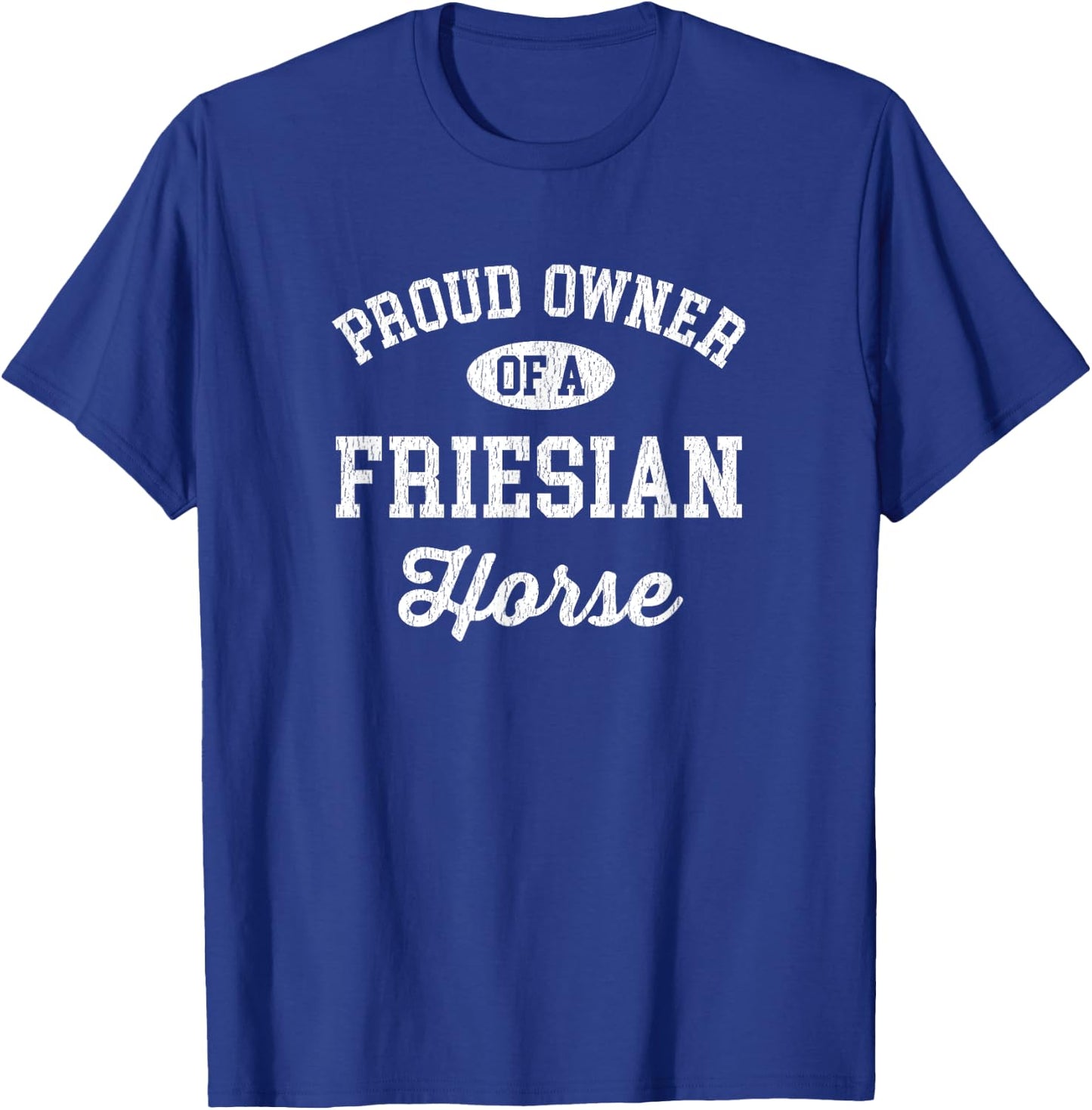Proud Owner of a Friesian Horse Shirt - Friesian Horse Gift T-Shirt - T-Shirt | Royal