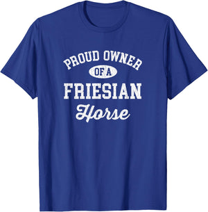 Proud Owner of a Friesian Horse Shirt - Friesian Horse Gift T-Shirt - T-Shirt | Royal