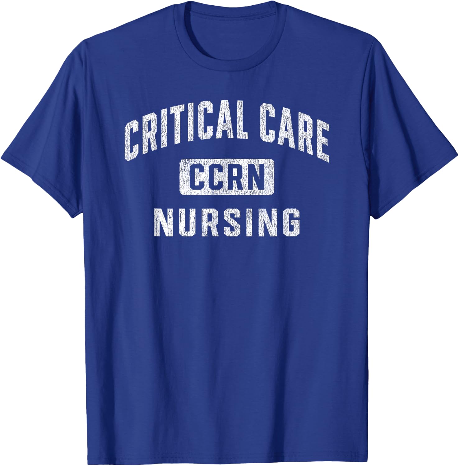 CCRN Critical Care Nurse ICU Intensive Care Nursing T-Shirt - T-Shirt | Royal
