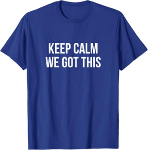Keep Calm - We Got This T-Shirt - T-Shirt | Royal