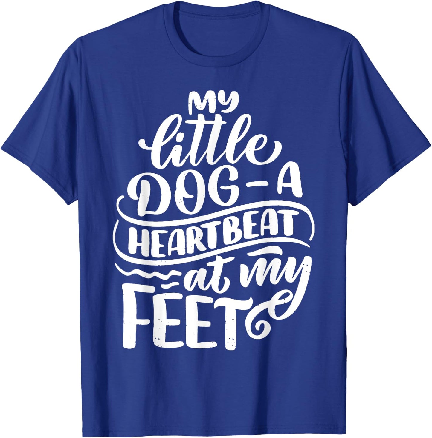My Little Dog A Heartbeat At My Feet Dog Saying Women Kids T-Shirt - T-Shirt | Royal