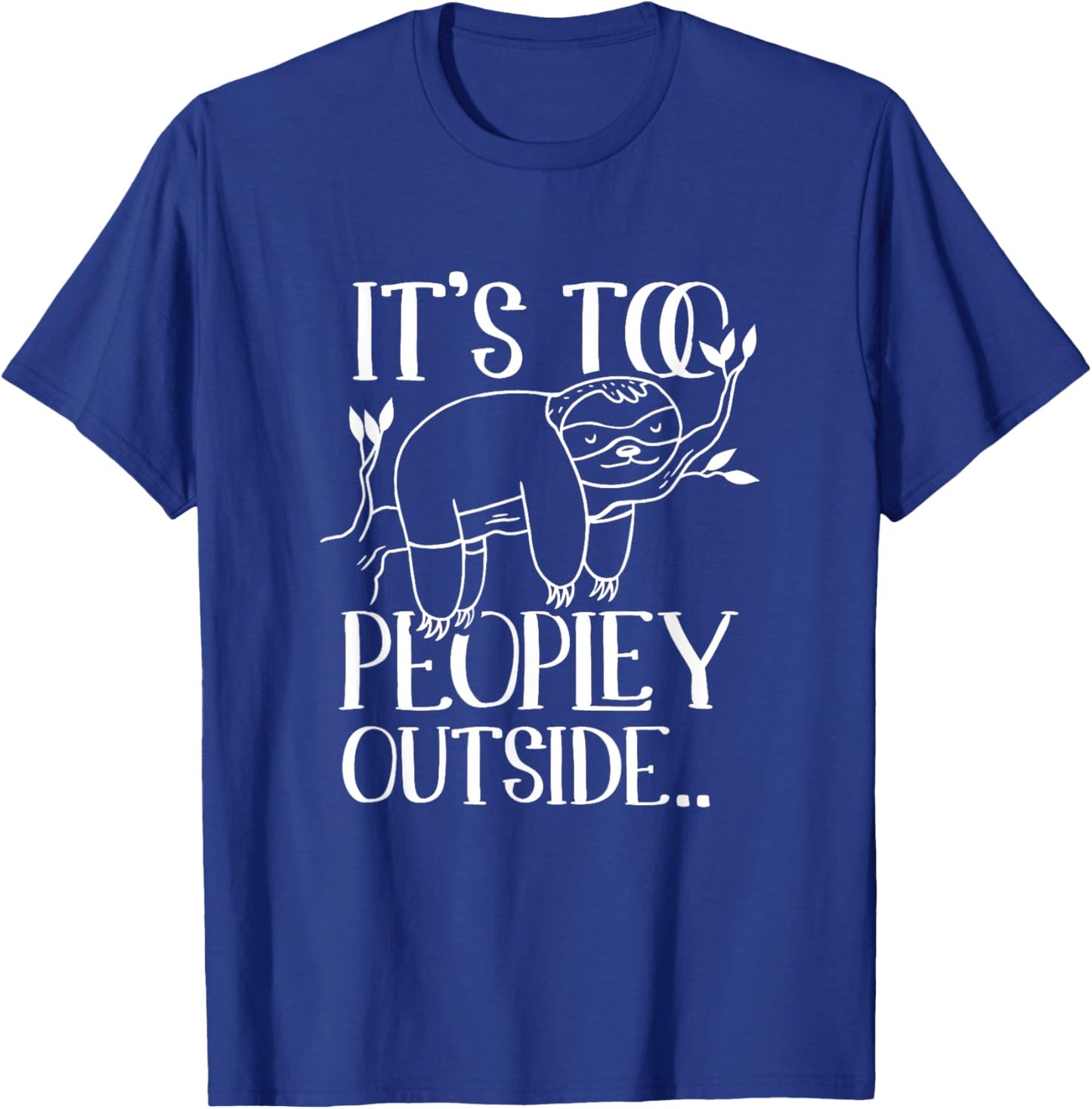 It's too peopley outside Lazy Sloths Sloth Lover T-Shirt - T-Shirt | Royal