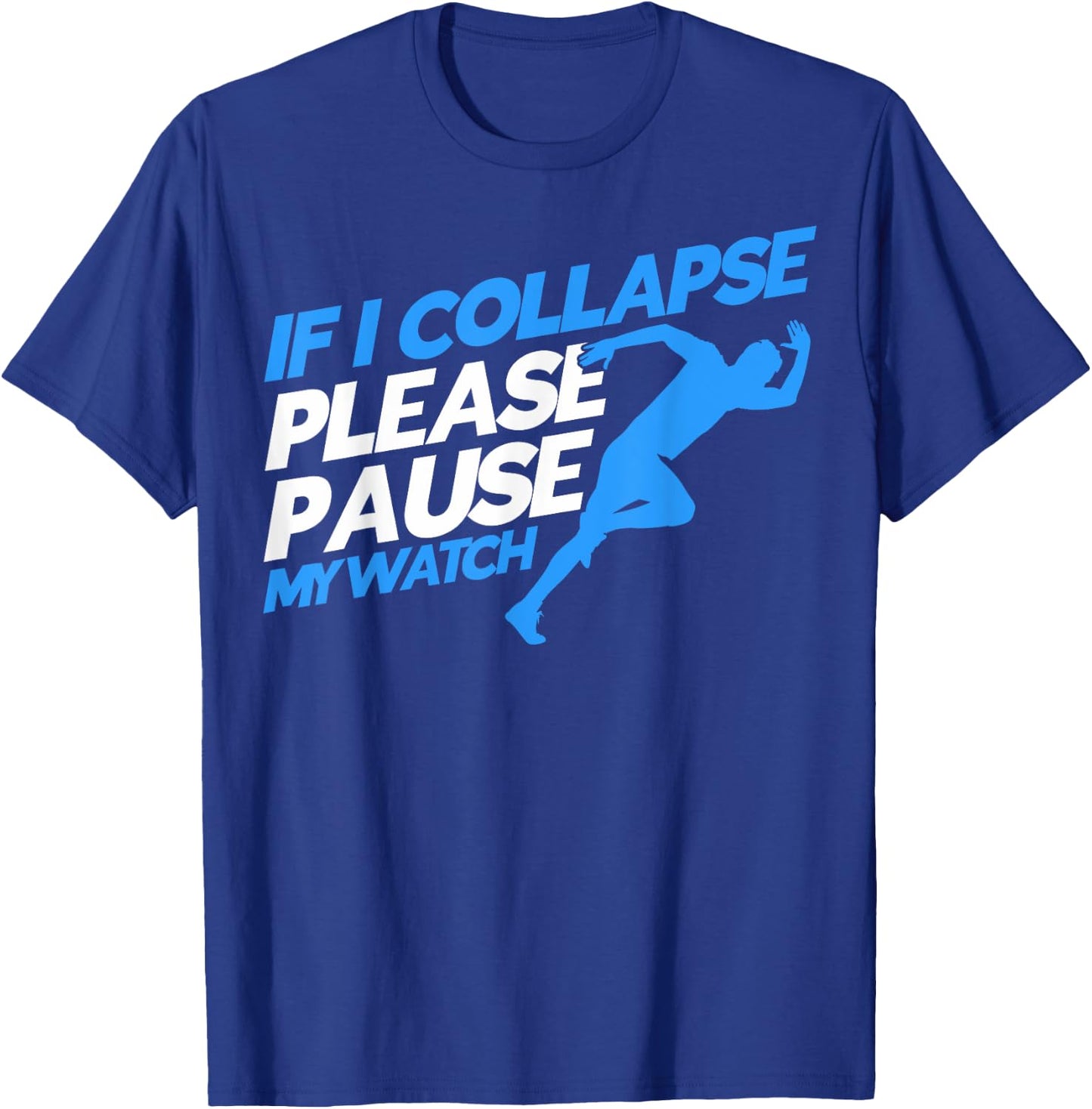 Runners Marathon Runners If I Collapse Please Pause My Watch T-Shirt - T-Shirt | Royal