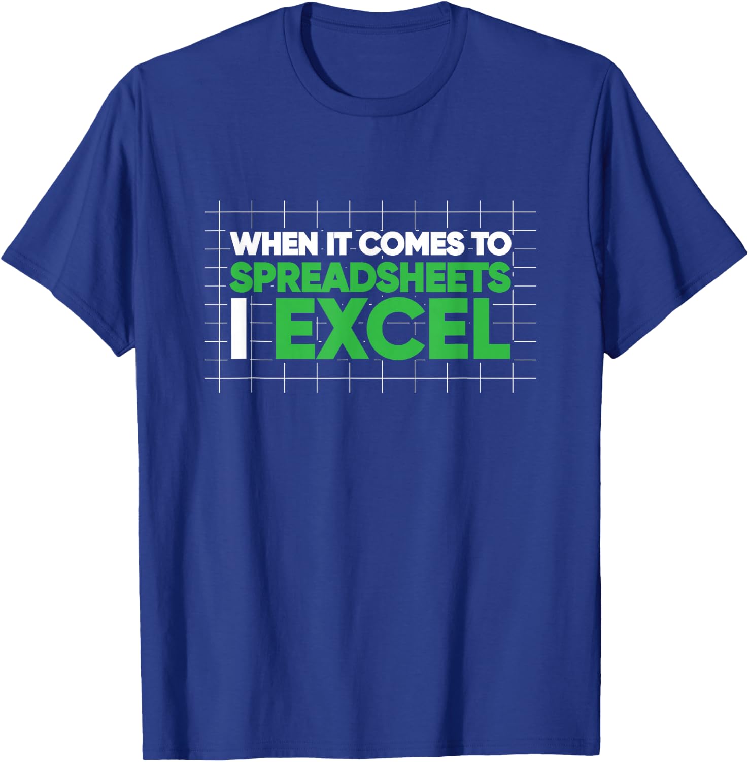 When It Comes To Spreadsheets I Excel Funny T-Shirt - T-Shirt | Royal