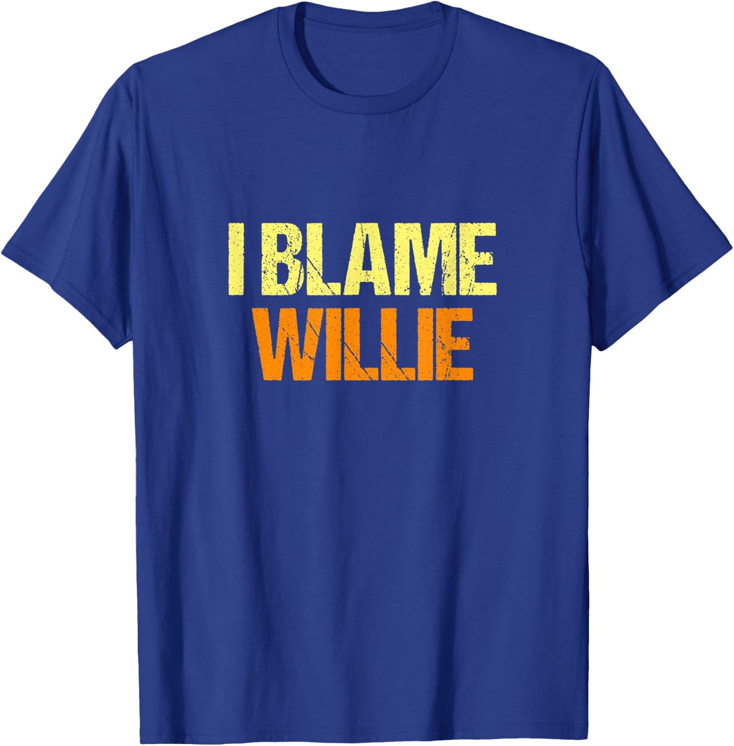 I Blame Willie Funny Friends Humor Buddy Know It All T-Shirt - T-Shirt | Royal